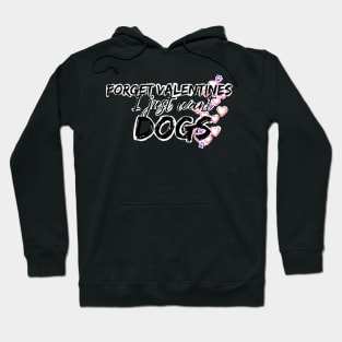 Forget valentines I just want dogs Hoodie